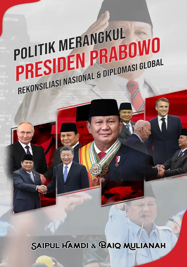 POLITIK MERANGKUL PRESIDEN PRABOWO: REKONSILIASI NASIONAL & DIPLOMASI GLOBAL