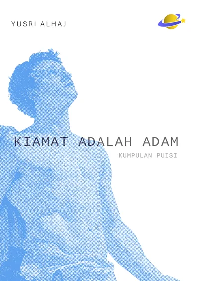 Kiamat Adalah Adam: Kumpulan Puisi